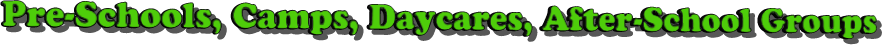 Pre-Schools, Camps, Daycares, After-School Groups